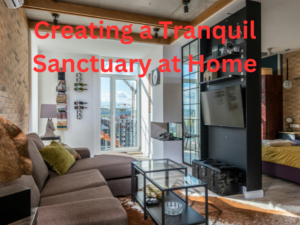 Creating a Tranquil Sanctuary at Home