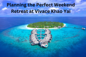 Planning the Perfect Weekend Retreat at Vivace Khao Yai