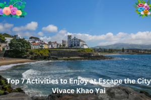 Top 7 Activities to Enjoy at Escape the City Vivace Khao Yai